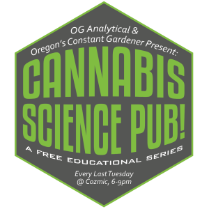 OG Analytical and Oregon's Constant Gardener present Cannabis Science Pub! A FREE Educational Series on the Science of Cannabis.